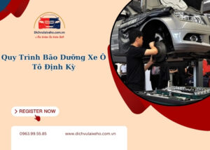 Quy trình bão dưỡng xe ô tô định kỳ