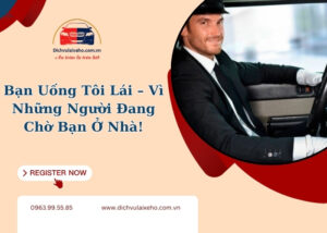 Bạn Uống Tôi Lái – Vì Những Người Đang Chờ Bạn Ở Nhà!