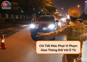 Chi tiết mức phạt vi phạm giao thông đối với ô tô